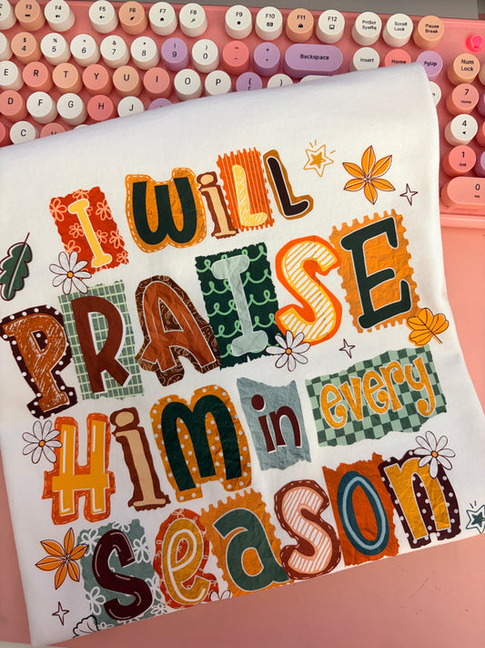i will praise him in every season