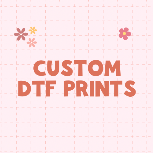 CUSTOM DTF PRINTS
